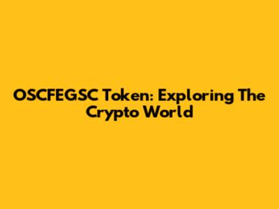 OSCFEGSC Token: Exploring The Crypto World