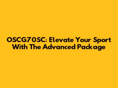OSCG70SC: Elevate Your Sport With The Advanced Package