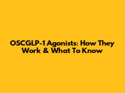 OSCGLP-1 Agonists: How They Work & What To Know