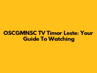 OSCGMNSC TV Timor Leste: Your Guide To Watching