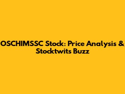 OSCHIMSSC Stock: Price Analysis & Stocktwits Buzz