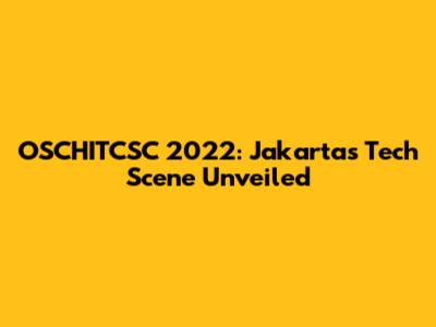 OSCHITCSC 2022: Jakarta's Tech Scene Unveiled