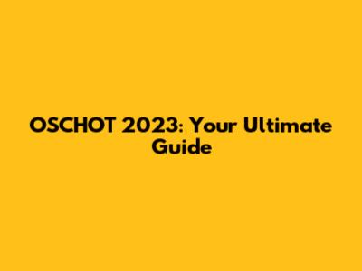 OSCHOT 2023: Your Ultimate Guide