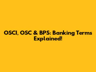 OSCI, OSC & BPS: Banking Terms Explained!