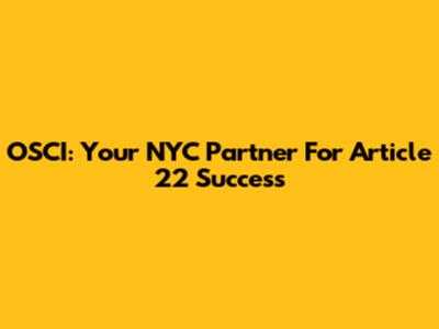 OSCI: Your NYC Partner For Article 22 Success