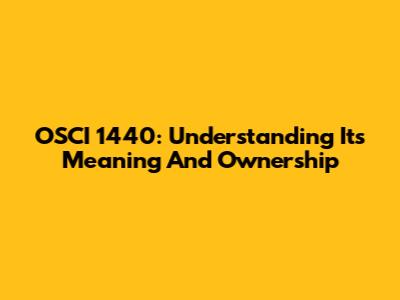 OSCI 1440: Understanding Its Meaning And Ownership