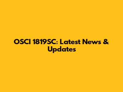 OSCI 1819SC: Latest News & Updates