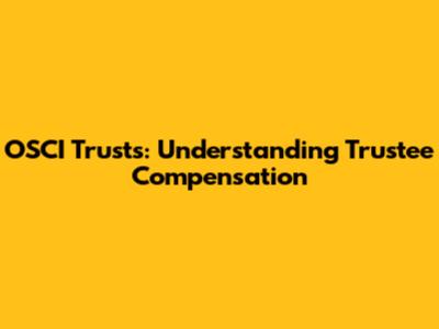OSCI Trusts: Understanding Trustee Compensation