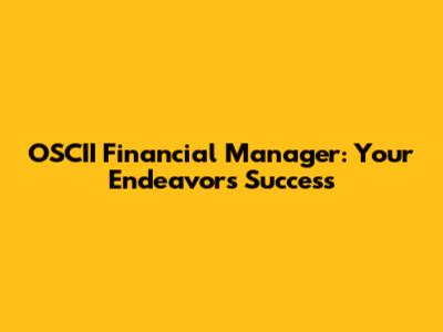 OSCII Financial Manager: Your Endeavor's Success