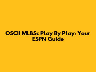 OSCII MLBSc Play By Play: Your ESPN Guide