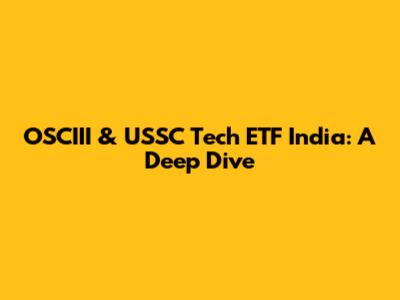 OSCIII & USSC Tech ETF India: A Deep Dive