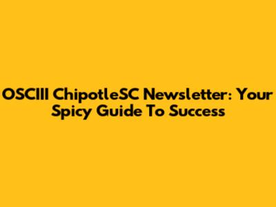 OSCIII ChipotleSC Newsletter: Your Spicy Guide To Success