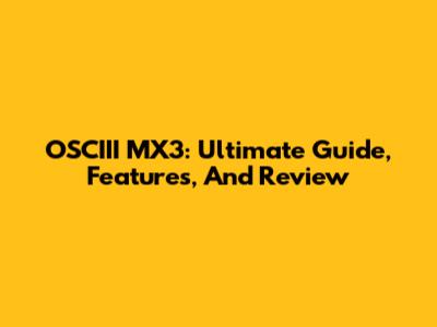 OSCIII MX3: Ultimate Guide, Features, And Review