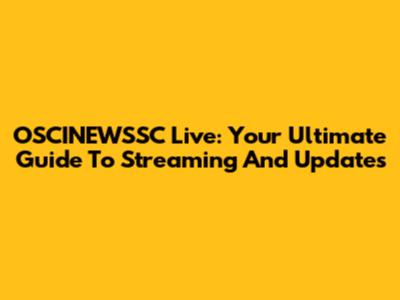 OSCINEWSSC Live: Your Ultimate Guide To Streaming And Updates