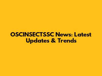 OSCINSECTSSC News: Latest Updates & Trends