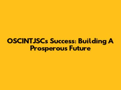 OSCINTJSC's Success: Building A Prosperous Future