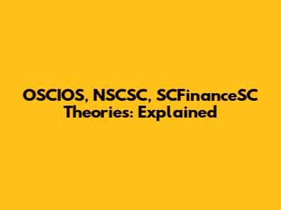 OSCIOS, NSCSC, SCFinanceSC Theories: Explained