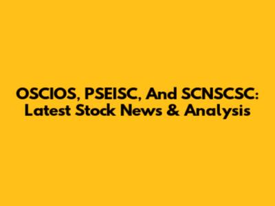 OSCIOS, PSEISC, And SCNSCSC: Latest Stock News & Analysis