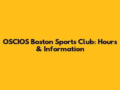 OSCIOS Boston Sports Club: Hours & Information