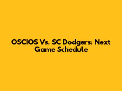 OSCIOS Vs. SC Dodgers: Next Game Schedule