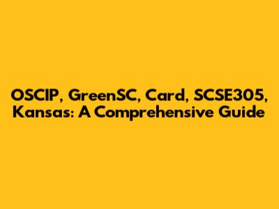 OSCIP, GreenSC, Card, SCSE305, Kansas: A Comprehensive Guide