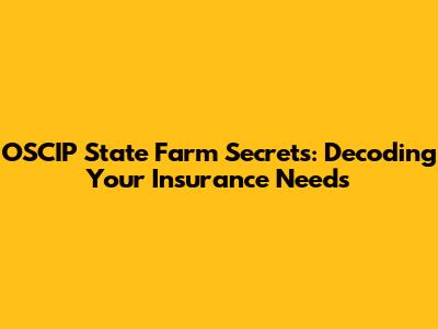 OSCIP State Farm Secrets: Decoding Your Insurance Needs