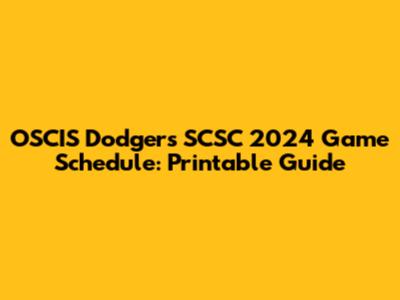 OSCIS Dodgers SCSC 2024 Game Schedule: Printable Guide