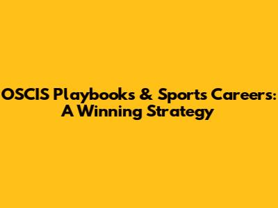 OSCIS Playbooks & Sports Careers: A Winning Strategy