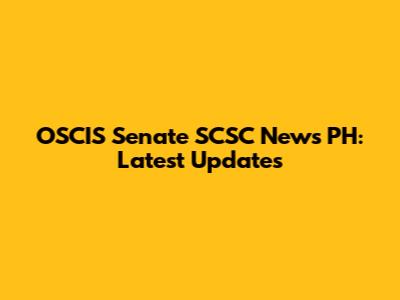 OSCIS Senate SCSC News PH: Latest Updates
