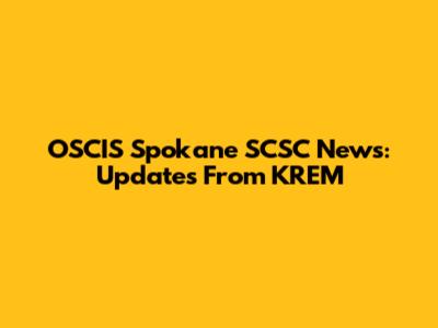 OSCIS Spokane SCSC News: Updates From KREM