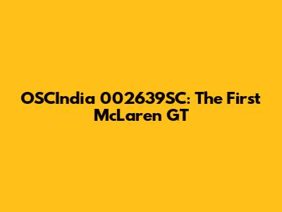 OSCIndia 002639SC: The First McLaren GT