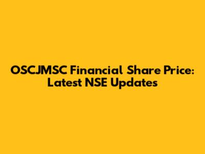 OSCJMSC Financial Share Price: Latest NSE Updates