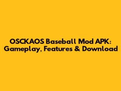 OSCKAOS Baseball Mod APK: Gameplay, Features & Download