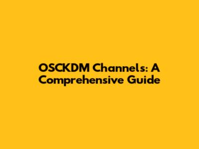 OSCKDM Channels: A Comprehensive Guide