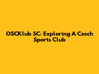 OSCKlub SC: Exploring A Czech Sports Club