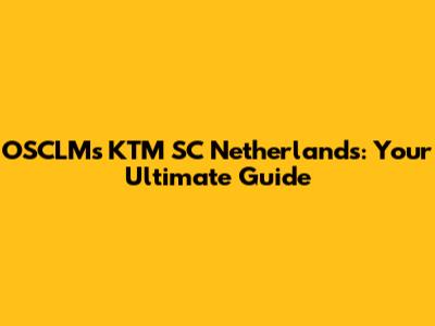 OSCLM's KTM SC Netherlands: Your Ultimate Guide