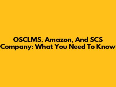 OSCLMS, Amazon, And SCS Company: What You Need To Know