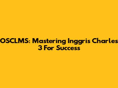 OSCLMS: Mastering Inggris Charles 3 For Success