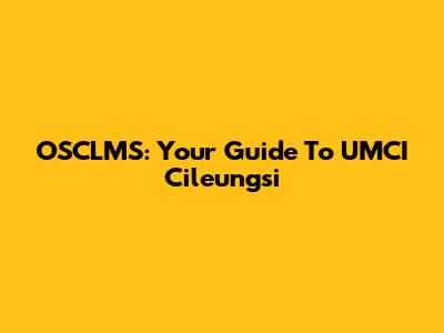 OSCLMS: Your Guide To UMCI Cileungsi