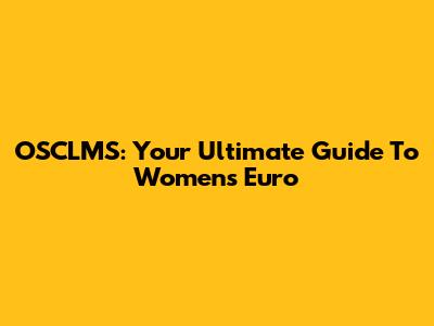 OSCLMS: Your Ultimate Guide To Women's Euro
