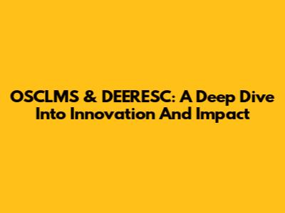 OSCLMS & DEERESC: A Deep Dive Into Innovation And Impact