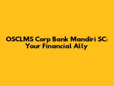 OSCLMS Corp Bank Mandiri SC: Your Financial Ally
