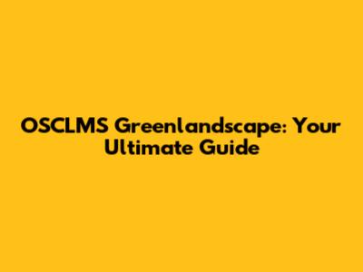OSCLMS Greenlandscape: Your Ultimate Guide