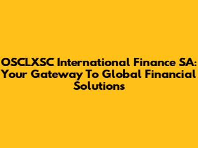 OSCLXSC International Finance SA: Your Gateway To Global Financial Solutions