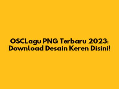 OSCLagu PNG Terbaru 2023: Download Desain Keren Disini!