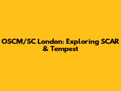OSCM/SC London: Exploring SCAR & Tempest
