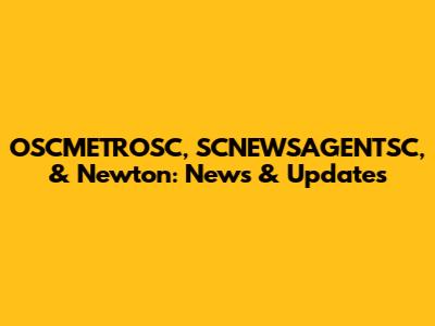 OSCMETROSC, SCNEWSAGENTSC, & Newton: News & Updates