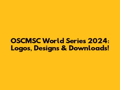 OSCMSC World Series 2024: Logos, Designs & Downloads!