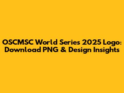 OSCMSC World Series 2025 Logo: Download PNG & Design Insights
