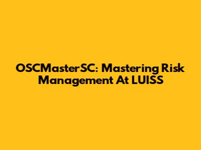 OSCMasterSC: Mastering Risk Management At LUISS